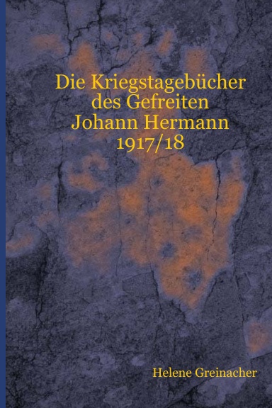 Die Kriegstagebücher des Gefreiten Johann Hermann