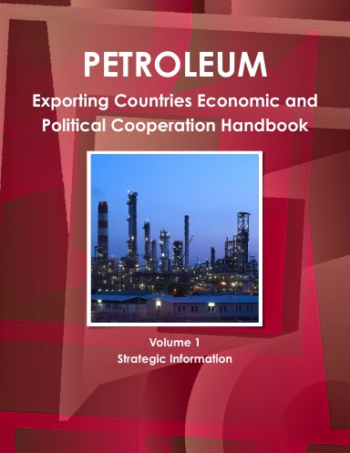 Petroleum Exporting Countries Economic and Political Cooperation Handbook Volume 1 Strategic Information