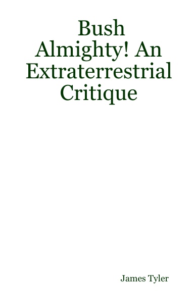 Bush Almighty! An Extraterrestrial Critique