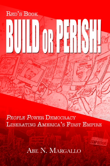 BUILD or PERISH! PEOPLE POWER DEMOCRACY Liberating America's First Empire