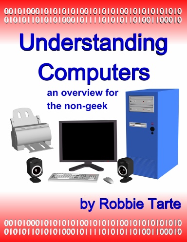 Understanding Computers, an Overview for the Non-Geek