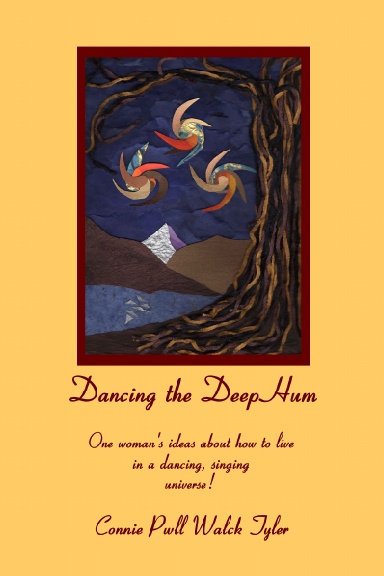 Dancing the Deep Hum, One woman's ideas about how to live in a dancing, singing universe