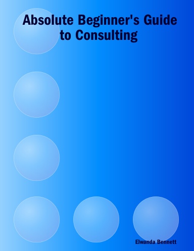 Absolute Beginner's Guide to Consulting