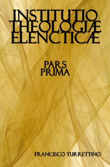 Institutio Theologiae Elencticae Pars Prima