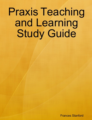 Praxis Teaching and Learning Study Guide