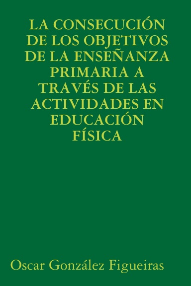 LA CONSECUCIÓN DE LOS OBJETIVOS DE LA ENSEÑANZA PRIMARIA A TRAVÉS DE LAS ACTIVIDADES EN EDUCACIÓN FÍSICA