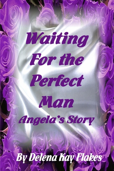 Waiting for the Perfect Man; Angela's Story