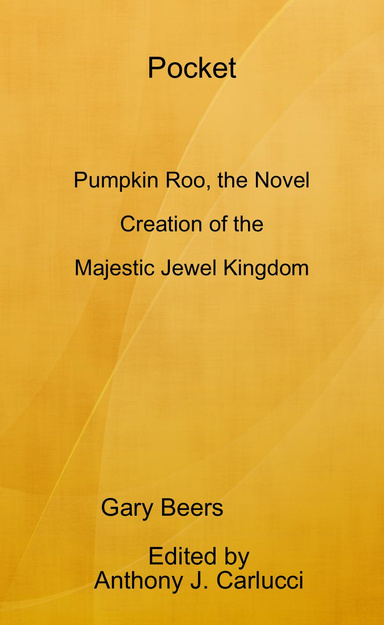 Pocket:  Pumpkin Roo, the Novel -- Creation of the Majestic Jewel Kingdom