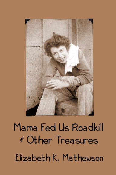 Mama Fed Us Roadkill & Other Treasures