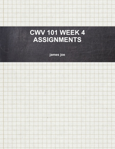 CWV 101 WEEK 4 ASSIGNMENTS
