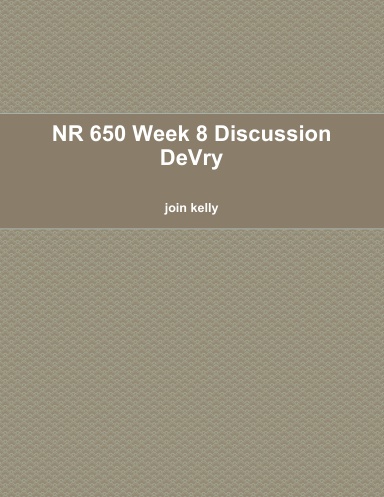 NR 650 Week 8 Discussion DeVry