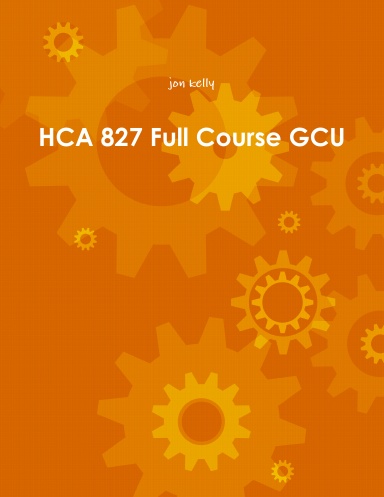 HCA 827 Full Course GCU
