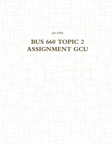 BUS 660 TOPIC 2 ASSIGNMENT GCU
