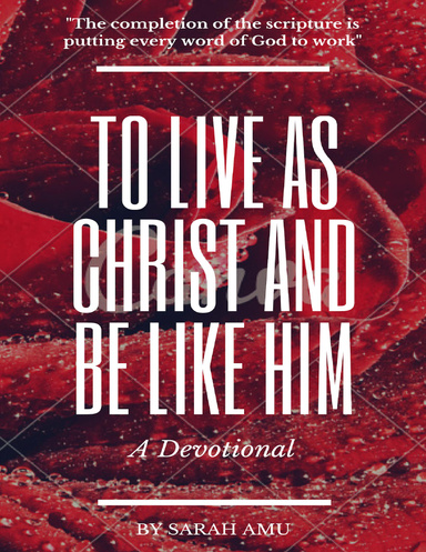 to live as christ and be like Him