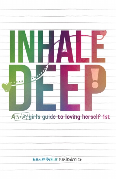 Inhale Deep: A 3-day girl’s guide to loving herself 1st