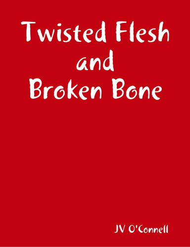 Twisted Flesh and Broken Bone