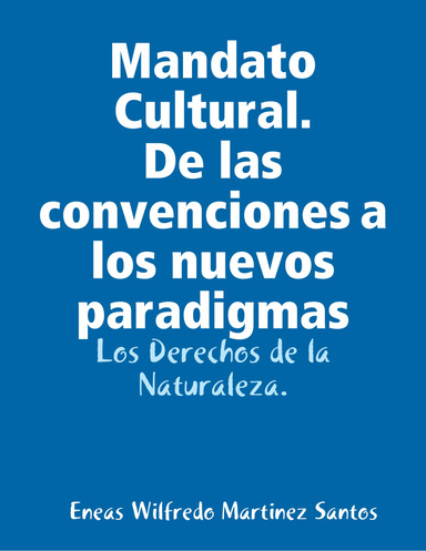 Mandato Cultural. De las convenciones a los nuevos paradigmas: Los Derechos de la Naturaleza.