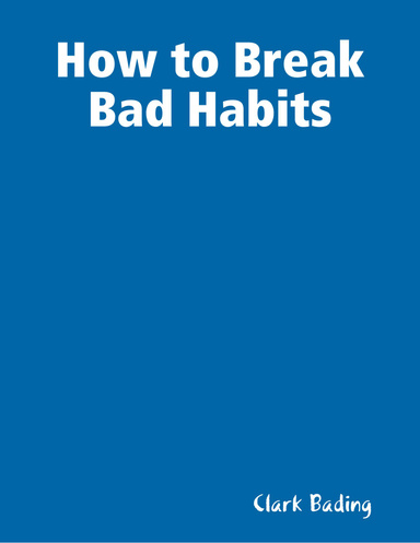 How to Break Bad Habits