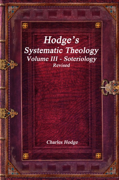 Hodge’s Systematic Theology Volume III - Soteriology