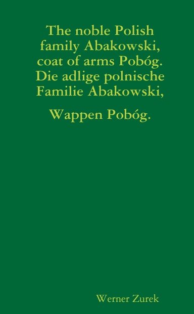 The noble Polish family Abakowski, coat of arms Pobóg.  Die adlige polnische Familie Abakowski, Wappen Pobóg.