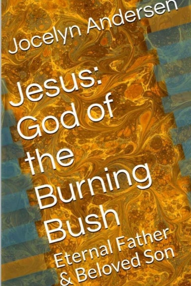Jesus God of the Burning Bush: Eternal Father & Beloved Son