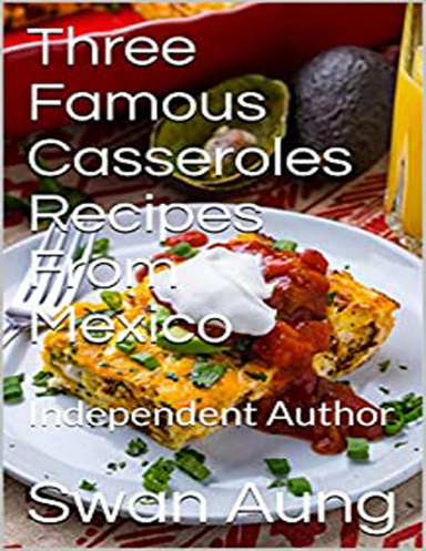 Three Famous Casseroles Recipes from Mexico