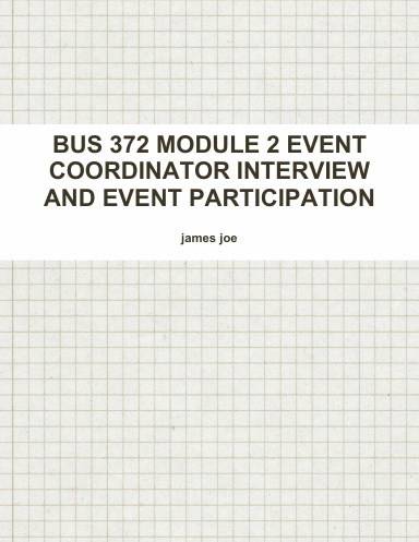 BUS 372 MODULE 2 EVENT COORDINATOR INTERVIEW AND EVENT PARTICIPATION