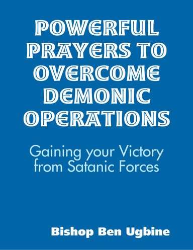 Powerful Prayers to Overcome Demonic Operations, (Gaining your Victory from Satanic Forces)