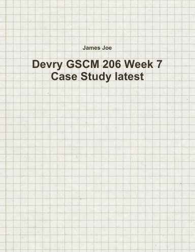 Devry GSCM 206 Week 7 Case Study latest