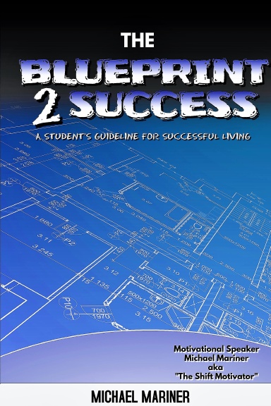 The Blueprint 2 Success: A Student's Guideline For Successful Living
