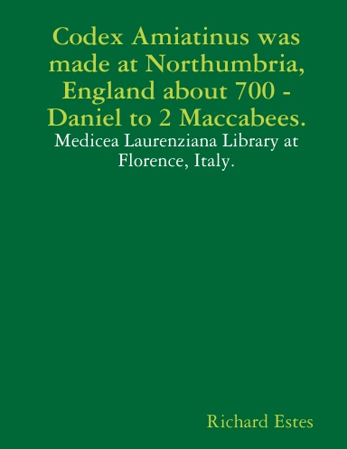 Codex Amiatinus was made at Northumbria, England about 700, Daniel to 2 Maccabees.