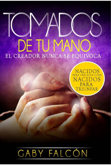 Tomados de tu mano : El creador nunca se equivoca