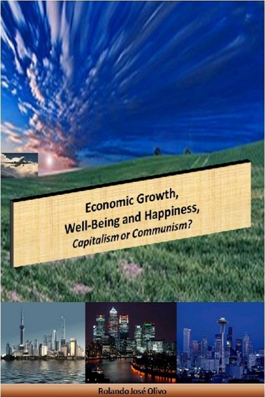 Economic Growth, Well Being and Happiness, Capitalism or Communism?