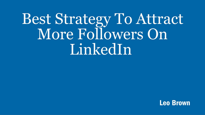 Best Strategy To Attract More Followers On LinkedIn