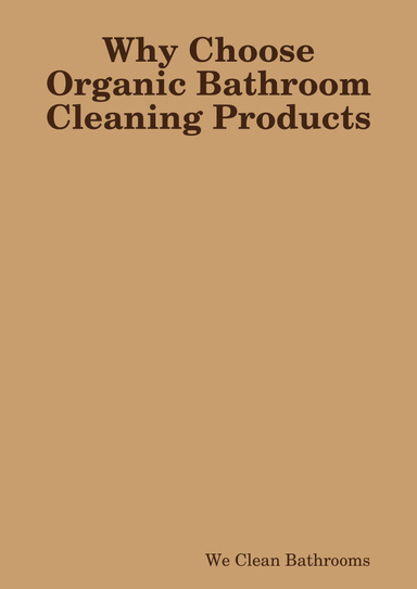 Why Choose Organic Bathroom Cleaning Products