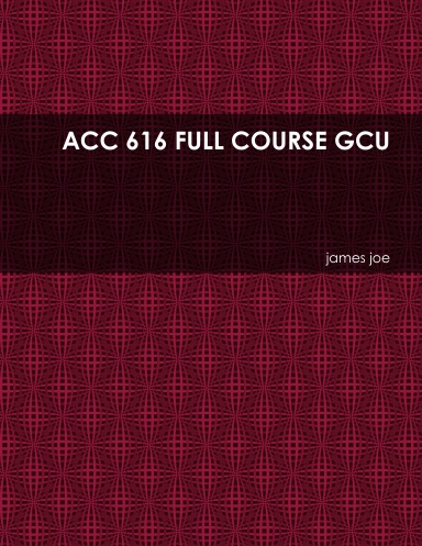 ACC 616 FULL COURSE GCU