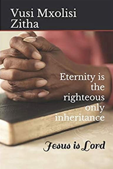Eternity is the righteous only inheritance