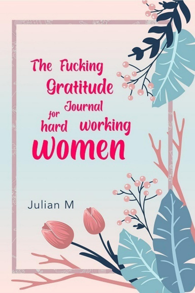 The Fucking Gratitude Journal for Hard Working Women