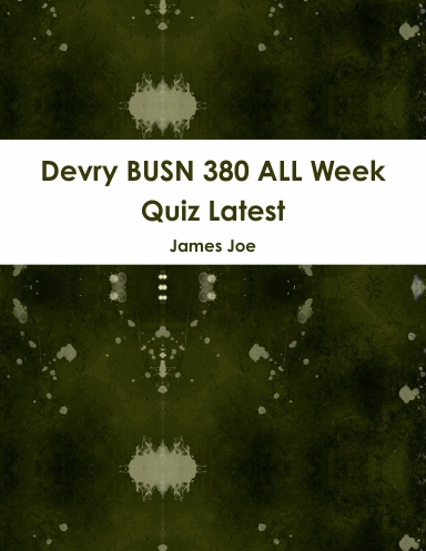 Devry BUSN 380 ALL Week Quiz Latest