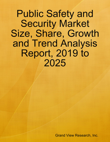 Public Safety and Security Market Size, Share, Growth and Trend Analysis Report, 2019 to 2025