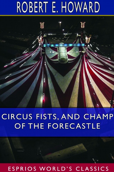 Circus Fists, and Champ of the Forecastle (Esprios Classics)
