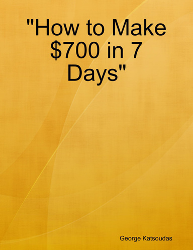 "How to Make $700 in 7 Days"