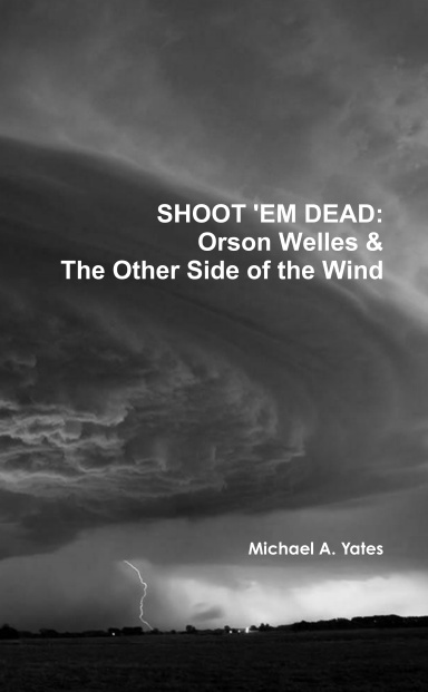 Shoot Em Dead Orson Welles And The Other Side Of The Wind