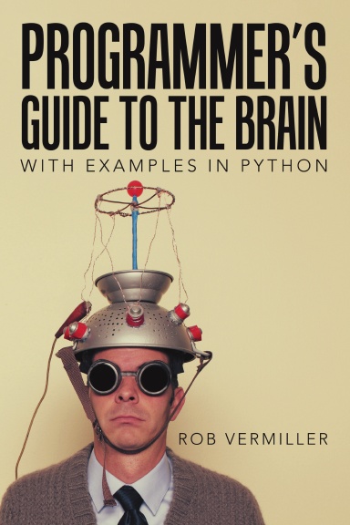 Programmer’s Guide to the Brain: With Examples in Python