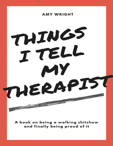 Things I Tell My Therapist