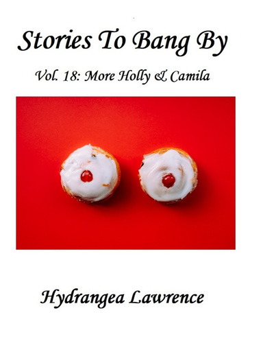 Stories to Bang By, Vol. 18: More Holly & Camila
