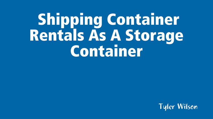 Shipping Container Rentals As A Storage Container