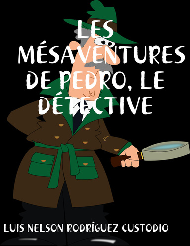 LES MÉSAVENTURES DE PEDRO, LE DÉTECTIVE