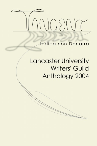 Tangent - Lancaster University Writers' Guild Anthology 2004