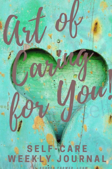 Art of Caring for You!  Self-Care Weekly Journal